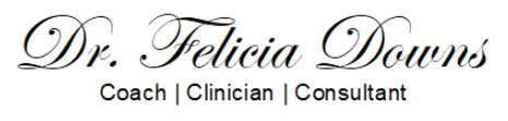 Felicia Downs | Coach | Clinician| Consultant